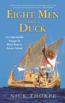 Eight Men and a Duck : An Improbable Voyage by Reed Boat to Easter Island