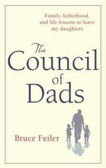 The Council of Dads : Family, fatherhood, and life lessons to leave my daughters