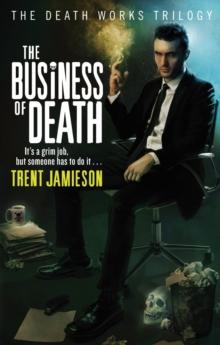 The Business Of Death : Death Works Trilogy