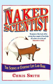 The Naked Scientist : The Science of Everyday Life Laid Bare