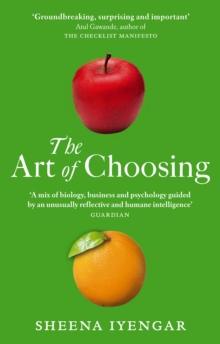 The Art Of Choosing : The Decisions We Make Everyday of our Lives, What They Say About Us and How We Can Improve Them