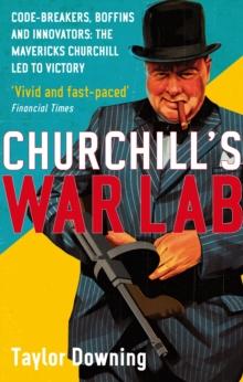 Churchill's War Lab : Code Breakers, Boffins and Innovators: the Mavericks Churchill Led to Victory