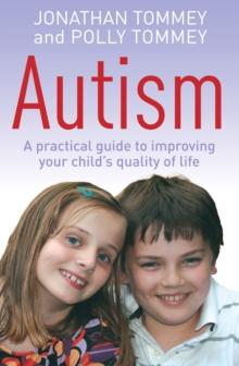 Autism : A practical guide to improving your child's quality of life