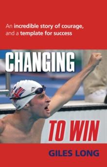 Changing to Win : An incredible story of courage and a template for success