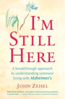 I'm Still Here : Creating a better life for a loved one living with Alzheimer's