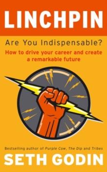 Linchpin : Are You Indispensable? How to drive your career and create a remarkable future