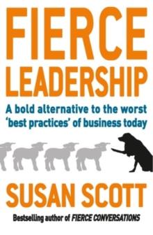 Fierce Leadership : A bold alternative to the worst 'best practices' of business today