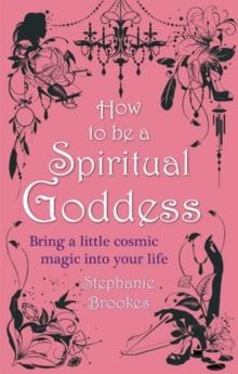 How to Be a Spiritual Goddess : Bring a little cosmic magic into your life