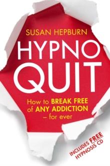 Hypnoquit : How to break free of any addiction - for ever