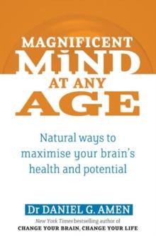 Magnificent Mind At Any Age : Natural Ways to Maximise Your Brain's Health and Potential