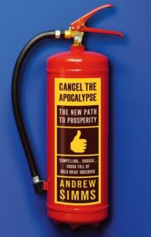 Cancel The Apocalypse : The New Path To Prosperity