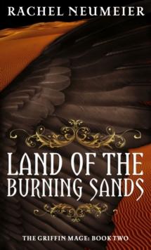 Land of the Burning Sands : The Griffin Mage: Book Two