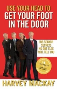 Use Your Head to Get Your Foot in the Door : Job Search Secrets No One Else Will Tell You