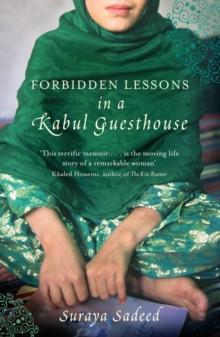 Forbidden Lessons In A Kabul Guesthouse : The True Story of a Woman Who Risked Everything to Bring Hope to Afghanistan