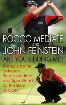 Are You Kidding Me? : The epic battle between Rocco Mediate and Tiger Woods for the 2008 US Open