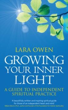 Growing Your Inner Light : A guide to independent spiritual practice