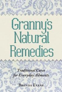 Granny's Natural Remedies : Traditional Cures for Everyday Ailments