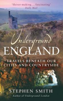 Underground England : Travels Beneath Our Cities and Country