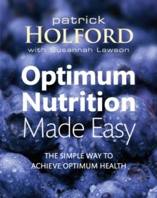 Optimum Nutrition Made Easy : The simple way to achieve optimum health