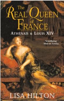 The Real Queen Of France : Athenais and Louis XIV