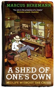 A Shed Of One's Own : Midlife Without the Crisis