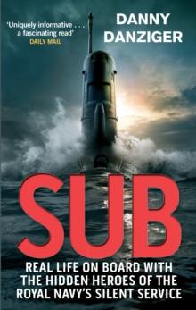 Sub : Real Life on Board with the Hidden Heroes of the Royal Navy's Silent Service