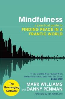 Mindfulness : A practical guide to finding peace in a frantic world