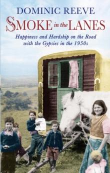 Smoke In The Lanes : Happiness and Hardship on the Road with the Gypsies in the 1950s