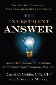 The Investment Answer : Learn to manage your money and protect your financial future