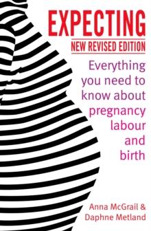 Expecting : Everything You Need to Know about Pregnancy, Labour and Birth