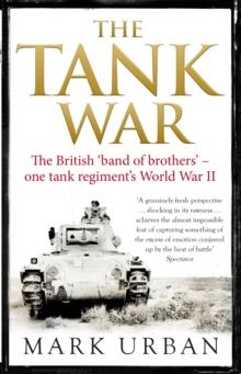 The Tank War : The Men, the Machines and the Long Road to Victory