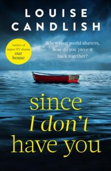 Since I Don't Have You : The gripping, emotional novel from the Sunday Times bestselling author of Our House