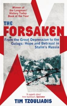 The Forsaken : From the Great Depression to the Gulags: Hope and Betrayal in Stalin's Russia