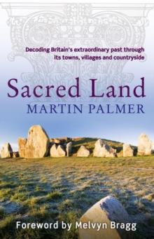 Sacred Land : Decoding Britain's extraordinary past through its towns, villages and countryside