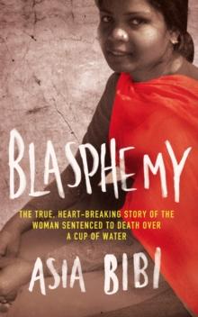 Blasphemy : The true, heartbreaking story of the woman sentenced to death over a cup of water