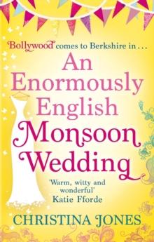 An Enormously English Monsoon Wedding : Monsoon Wedding meets Bend It Like Beckham in this hilarious romantic comedy . . .