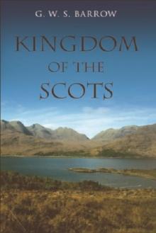 The Kingdom of the Scots : Government, Church and Society from the Eleventh to the Fourteenth Century