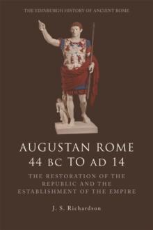 Augustan Rome 44 BC to AD 14 : The Restoration of the Republic and the Establishment of the Empire