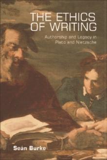 The Ethics of Writing : Authorship and Legacy in Plato and Nietzsche