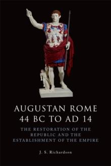 Augustan Rome 44 BC to AD 14 : The Restoration of the Republic and the Establishment of the Empire