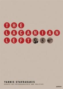 The Lacanian Left : Psychoanalysis, Theory, Politics