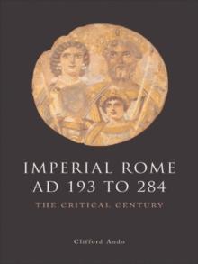 Imperial Rome AD 193 to 284 : The Critical Century