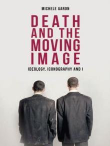 Death and the Moving Image : Ideology, Iconography and I