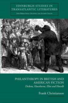 Philanthropy in British and American Fiction : Dickens, Hawthorne, Eliot and Howells