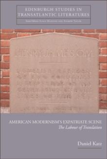 American Modernism's Expatriate Scene : The Labour of Translation