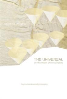 The Universal (In the Realm of the Sensible) : Beyond Continental Philosophy