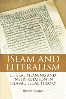 Islam and Literalism : Literal Meaning and Interpretation in Islamic Legal Theory