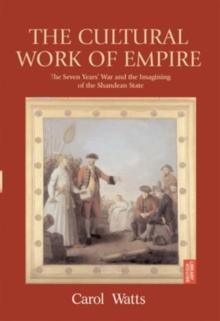 The Cultural Work of Empire : The Seven Years' War and the Imagining of the Shandean State