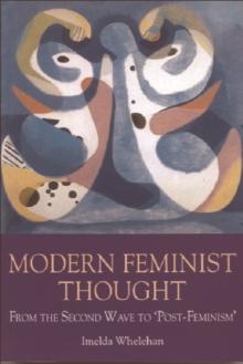 Modern Feminist Thought : From the Second Wave to 'Third Wave' Feminism