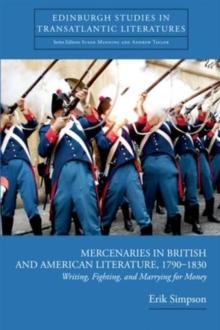 Mercenaries in British and American Literature, 1790-1830 : Writing, Fighting, and Marrying for Money